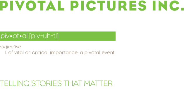 Pivotal Pictures - Telling stories that matter.